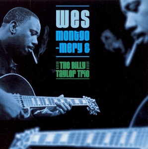 Wes Montgomery &amp; The Billy Taylor Trio / Wes Montgomery &amp; The Billy Taylor Trio