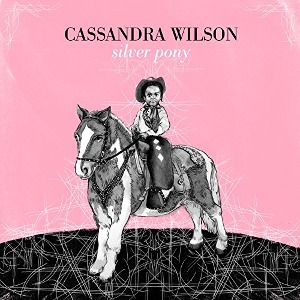 Cassandra Wilson / Silver Pony