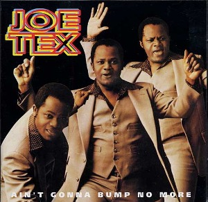 Joe Tex / Ain&#039;t Gonna Bump No More