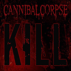 Cannibal Corpse / Kill