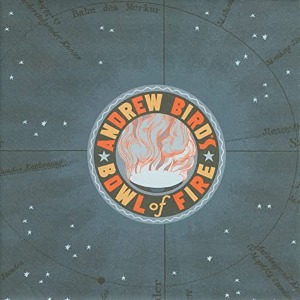 Andrew Bird&#039;s Bowl Of Fire / Oh! The Grandeur