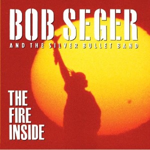 Bob Seger And The Silver Bullet Band / The Fire Inside