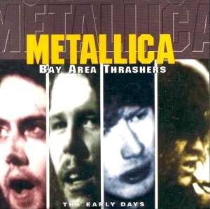 Metallica / Bay Area Thrashers - The Early Days (BOOTLEG)