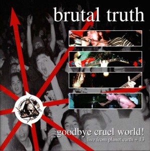 Brutal Truth / Goodbye Cruel World! (2CD)