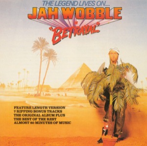 Jah Wobble / The Legend Lives On... Jah Wobble In Betrayal