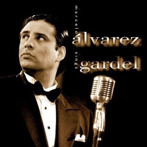 Marcelo Alvarez / Sings Gardel