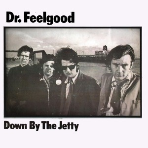 Dr. Feelgood / Down By The Jetty