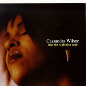 Cassandra Wilson / After The Beginning Again