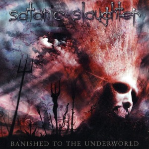 Satanic Slaughter / Banished To The Underworld