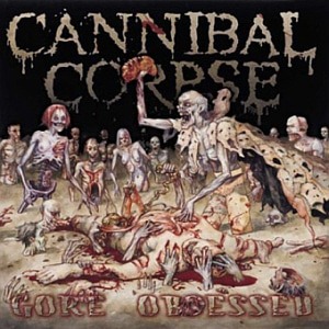 Cannibal Corpse / Gore Obsessed