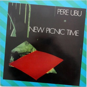 Pere Ubu / New Picnic Time