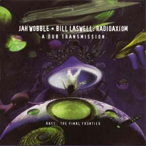 Jah Wobble &amp; Bill Laswell / Radioaxiom / A Dub Transmission