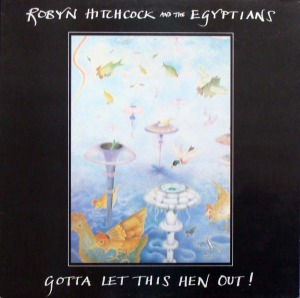 Robyn Hitchcock &amp; The Egyptians / Gotta Let This Hen Out! (DELUXE EDITION, DIGI-PAK)