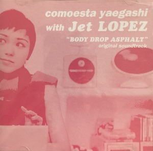 O.S.T. (comoesta yaegashi with Jet LOPEZ) / Body Drop Asphalt