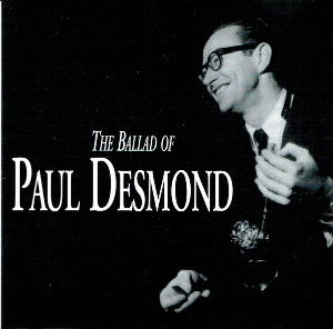 Paul Desmond / The Ballad Of Paul Desmond