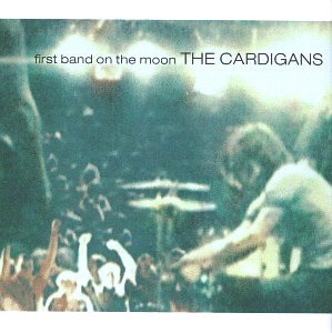 Cardigans / First Band On The Moon