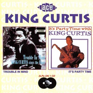 King Curtis / Trouble In Mind + It&#039;s Party Time