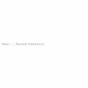 Ryuichi Kawamura (카와무라 류이치) / Dear..