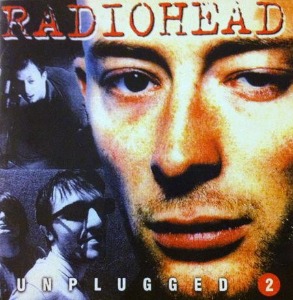 Radiohead / Unplugged 2 (LIVE BOOTLEG)