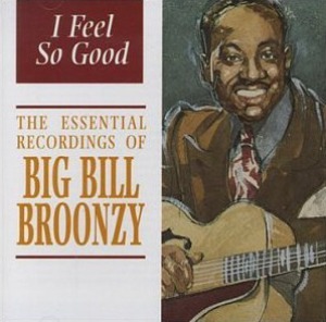 Big Bill Broonzy / I Feel So Good