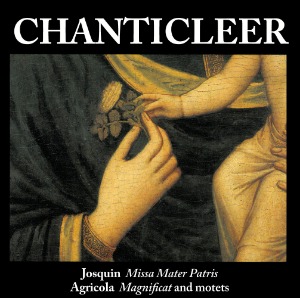 Chanticleer / Josquin / Agricola: Missa Mater Patris / Magnificat And Motets