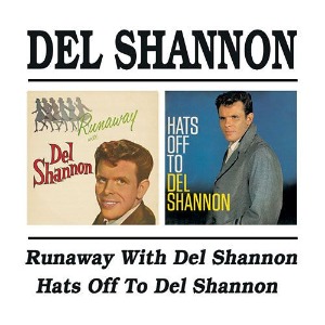 Del Shannon / Runaway With Del Shannon + Hats Off To Del Shannon