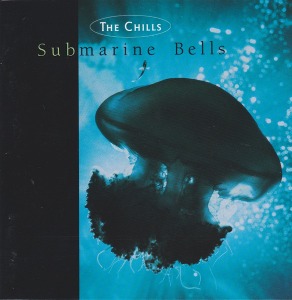 The Chills / Submarine Bells