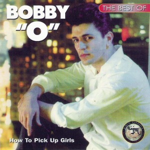 Bobby &quot;O&quot; / The Best Of Bobby &quot;O&quot;: How To Pick Up Girls
