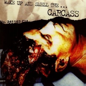 Carcass / Wake Up And Smell The...