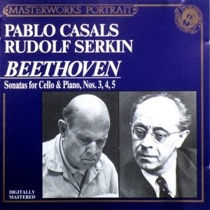 Pablo Casals, Rudolf Serkin / Beethoven: Sonatas For Cello &amp; Piano, Nos.3, 4, 5