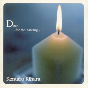 Kentaro Kihara (켄타로 키하라) / Dear... for the Arirang