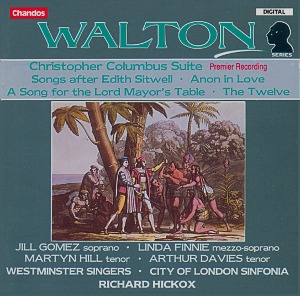 Richard Hickox / Walton: Christopher Columbus/ Songs after Edith Sitwell/Anon in Love/A Song for the Lord Mayor&#039;s Table