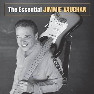 Jimmie Vaughan / The Essential Jimmie Vaughan (REMASTERED)