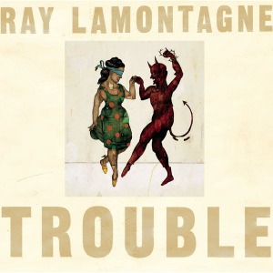 Ray Lamontagne / Trouble