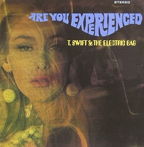 T. Swift &amp; Electric Bag / Are You Experienced?