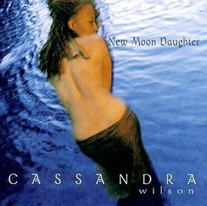 Cassandra Wilson / New Moon Daughter