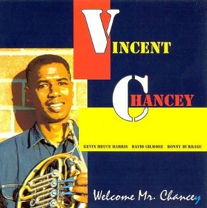 Vincent Chancey / Welcome Mr. Chancey