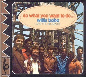 Willie Bobo And The Bo-Gents / Do What You Want To Do... (DIGI-PAK)