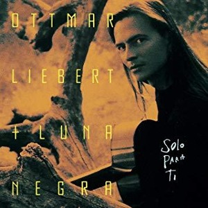 Ottmar Liebert &amp; Luna Negra / Solo Para Ti
