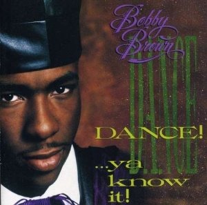 Bobby Brown / Dance!... Ya Know It!