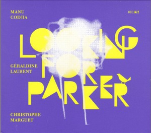 Manu Codjia, Geraldine Laurent, Christophe Marguet / Looking for Parker