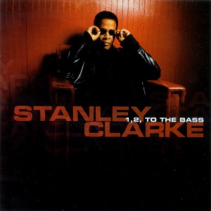 Stanley Clarke / 1, 2, To The Bass
