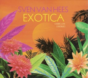 Sven Van Hees / Exotica - Cosmic Love Continues (DIGI-PAK)