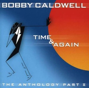Bobby Caldwell / Time &amp; Again (The Anthology Part II) (HDCD)