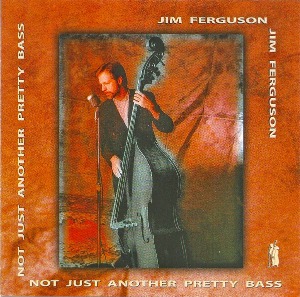 Jim Ferguson / Not Just Another Pretty Bass