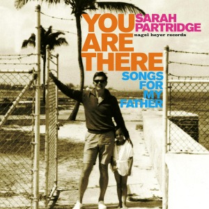 Sarah Partridge / You Are There - Songs For My Father