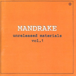 Mandrake / Unreleased Materials Vol. 1