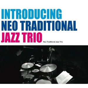 Neo Traditional Jazz Trio / Introducing Neo Traditional Jazz Trio