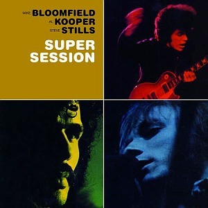 Mike Bloomfield, Al Kooper &amp; Stephen Stills / Super Session (REMASTERED)