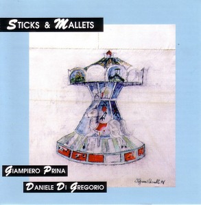 Giampiero Prina &amp; Daniele Di Gregorio / Sticks &amp; Mallets